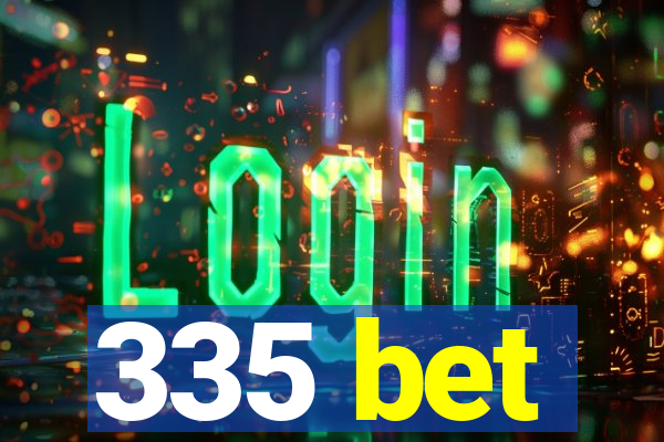 335 bet