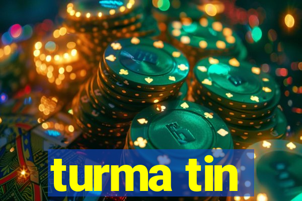 turma tin