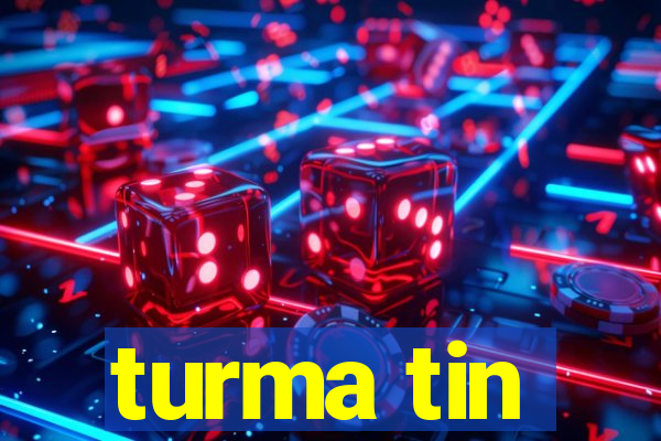 turma tin