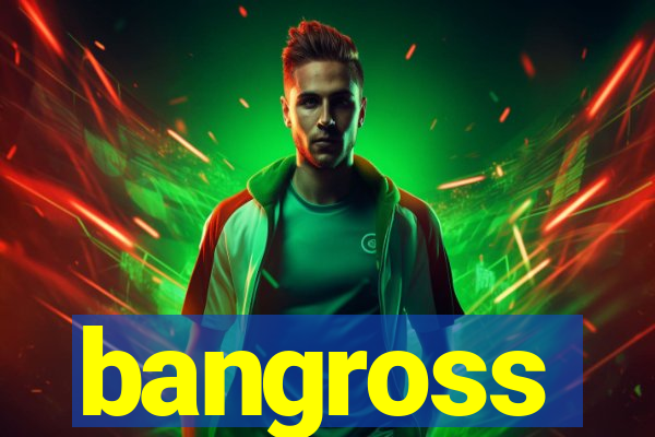 bangross