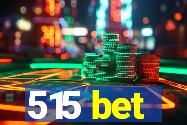 515 bet