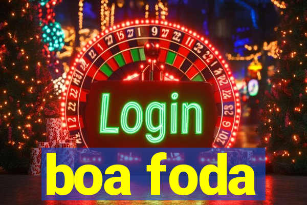 boa foda