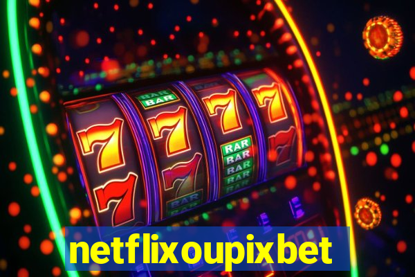 netflixoupixbet