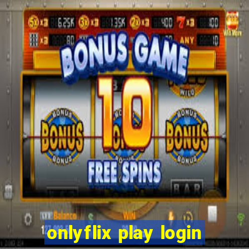 onlyflix play login