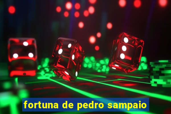 fortuna de pedro sampaio