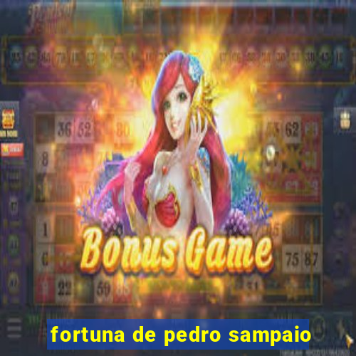 fortuna de pedro sampaio