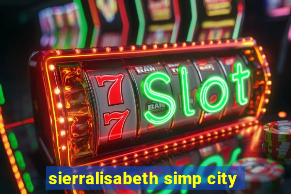 sierralisabeth simp city