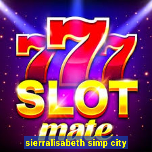 sierralisabeth simp city