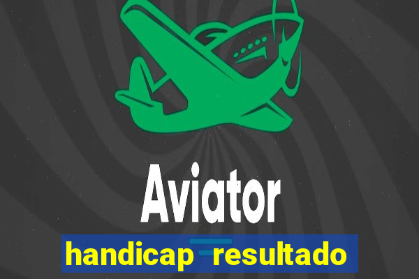 handicap resultado final - 2