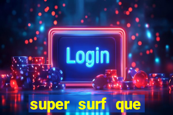 super surf que ganha dinheiro