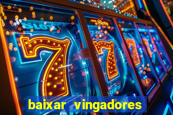 baixar vingadores guerra infinita google drive