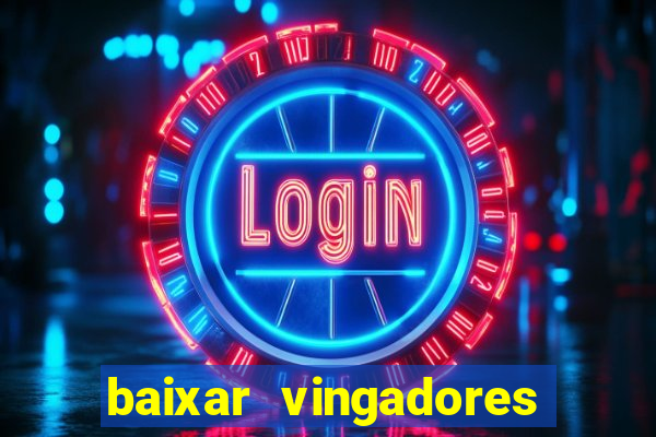 baixar vingadores guerra infinita google drive