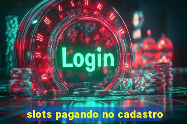 slots pagando no cadastro