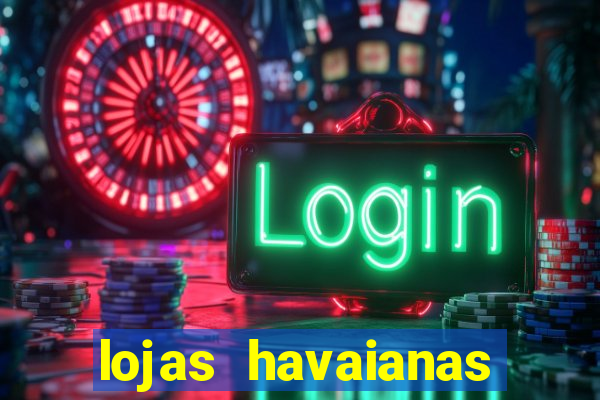 lojas havaianas shopping da bahia