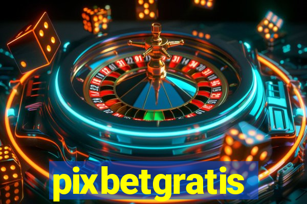 pixbetgratis
