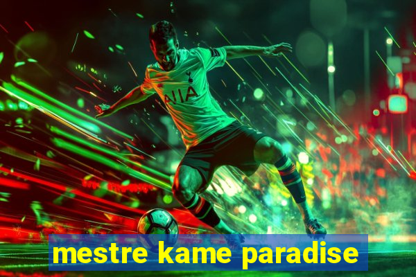mestre kame paradise