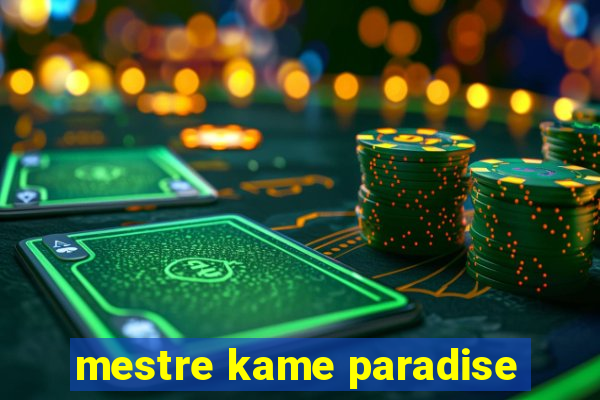 mestre kame paradise