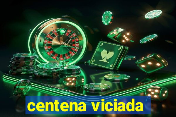 centena viciada