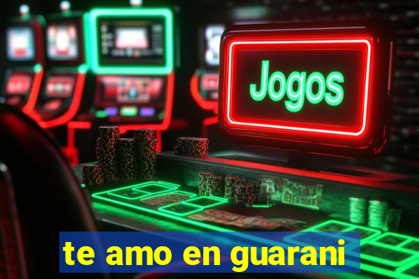 te amo en guarani