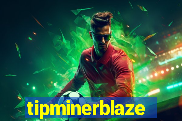 tipminerblaze