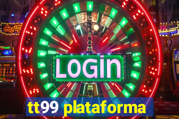 tt99 plataforma