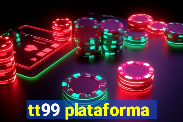 tt99 plataforma