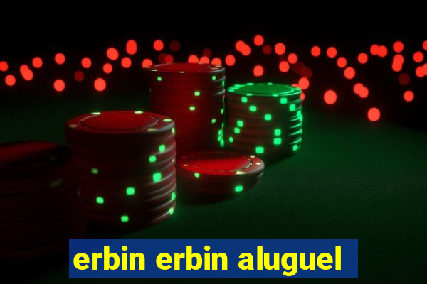 erbin erbin aluguel
