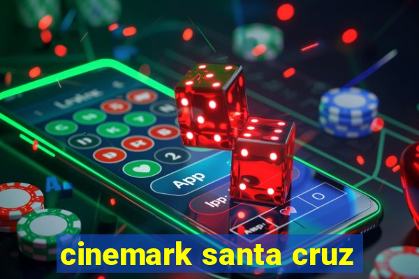 cinemark santa cruz