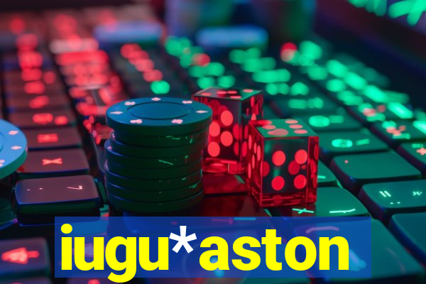iugu*aston