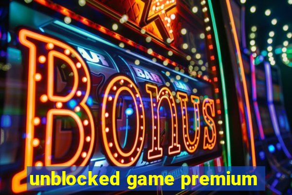 unblocked game premium