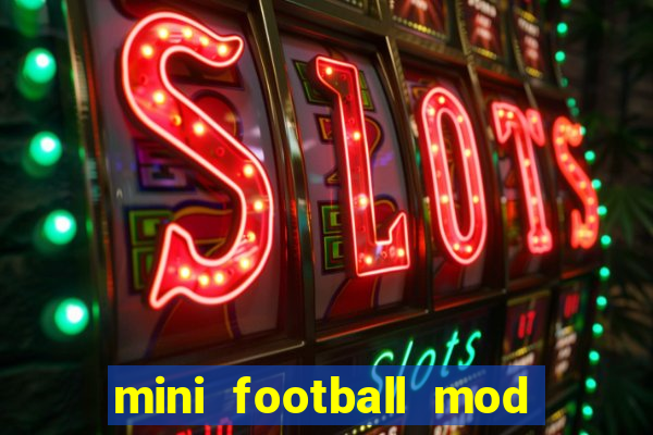 mini football mod apk (unlimited money and gems)