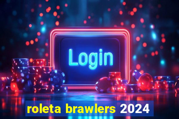 roleta brawlers 2024
