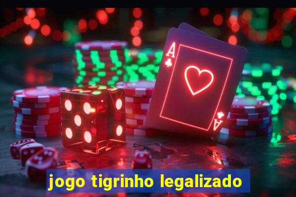jogo tigrinho legalizado