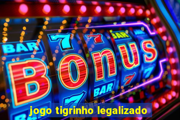 jogo tigrinho legalizado