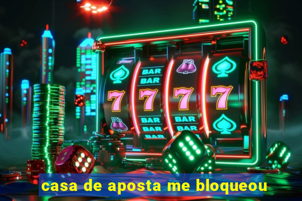 casa de aposta me bloqueou