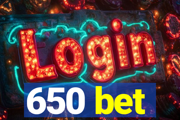 650 bet