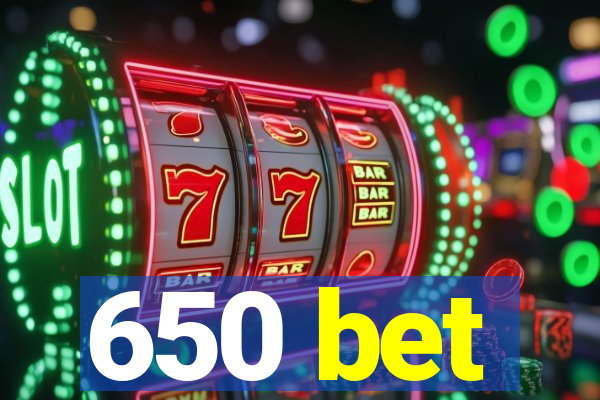 650 bet