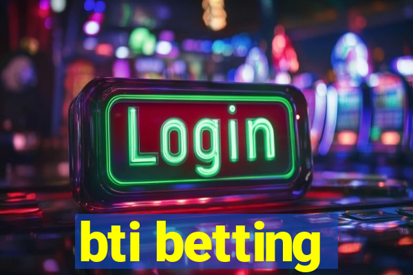 bti betting