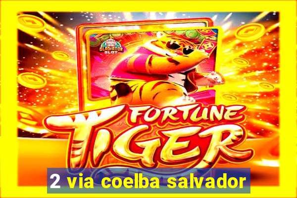 2 via coelba salvador