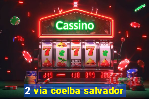 2 via coelba salvador