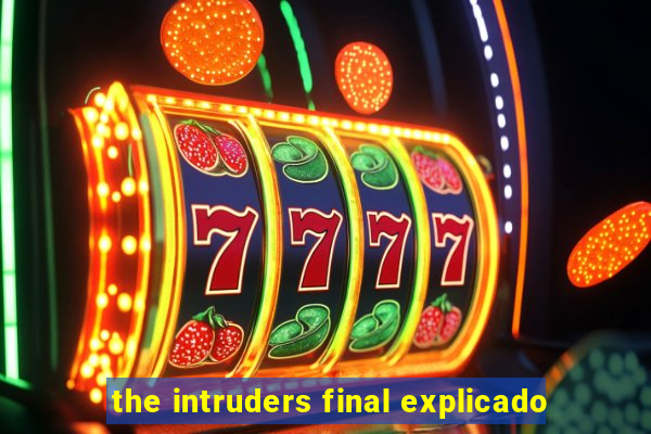 the intruders final explicado
