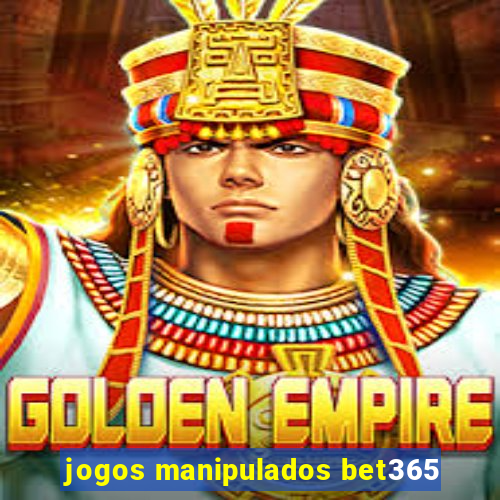 jogos manipulados bet365