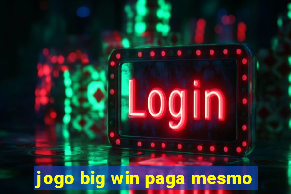 jogo big win paga mesmo