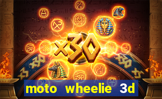 moto wheelie 3d dinheiro infinito