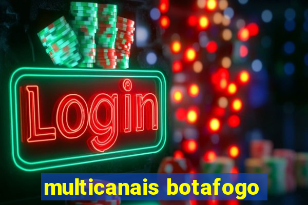 multicanais botafogo