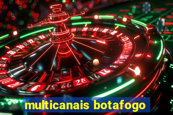 multicanais botafogo