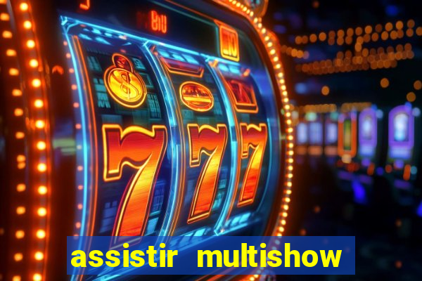 assistir multishow online gratis