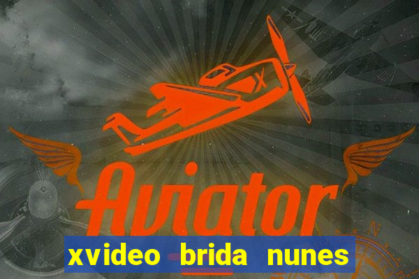 xvideo brida nunes e kid
