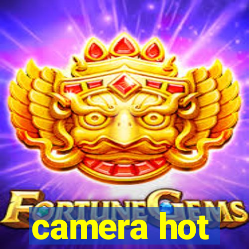 camera hot