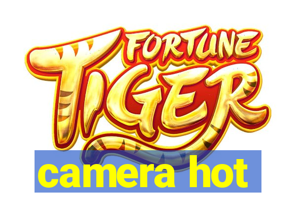 camera hot